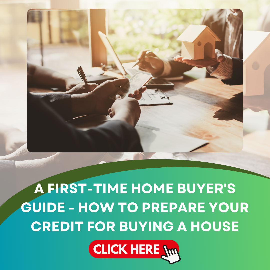 A First-Time Home Buyer's Guide - How to Prepare Your Credit for Buying a House