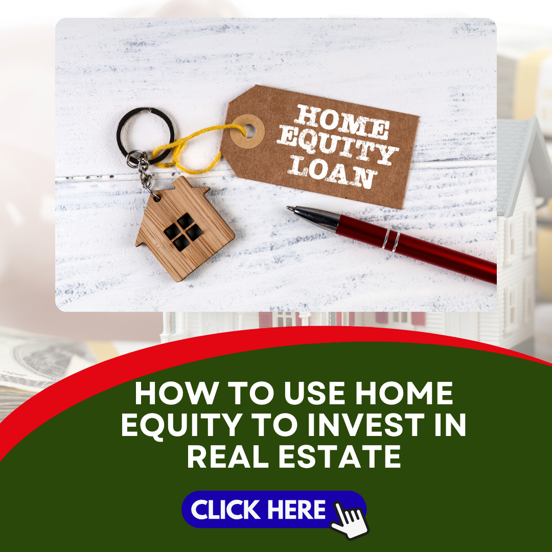 How to Use Home Equity to Invest in Real Estate